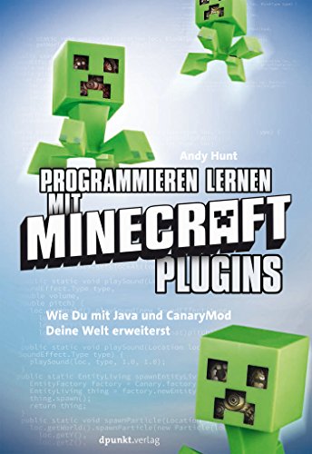Programmieren lernen mit Minecraft-Plugins: Wie Du mit Java und CanaryMod Deine Welt erweiterst (German Edition)