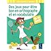 Des jeux pour �tre bon en orthographe et en vocabulaire : 9-11 ans