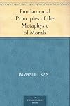 Fundamental Principles of the Metaphysic of Morals