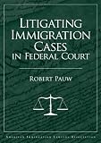 Litigating Immigration Cases in Federal Court