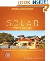 Solar Water Heating--Revised & Expanded Edition: A Comprehensive Guide to Solar Water and Space Heating Systems (Mother Earth News Wiser Living Series)