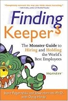 Finding Keepers: The Monster Guide to Hiring and Holding the World's Best Employees