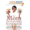 The Mom Inventors Handbook: How to Turn Your Great Idea into the Next Big Thing