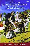 David Livingstone : trail blazer