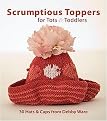 Scrumptious Toppers for Tots and Toddlers (30 Hats and Caps from Debby Ware) (Paperback)