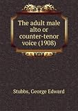 The adult male alto or counter-tenor voice (1908)