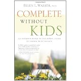 Complete Without Kids: An Insider's Guide to Childfree Living by Choice or by Chance