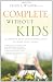 Image of Complete Without Kids: An Insider's Guide to Childfree Living by Choice or by Chance