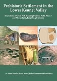 Prehistoric settlement in the lower Kennet Valley : excavations at Green Park (Reading Business Park) phase 3 and Moores Farm, Burghfield, Berkshire
