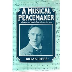 A Musical Peacemaker: The Life and Music of Sir Edward German