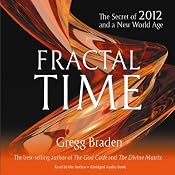 Fractal Time: The Secret of 2012 and a New World Age | [Gregg Braden]