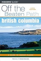 British Columbia Off the Beaten Path, 5th