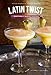 Latin Twist: Traditional and Modern Cocktails