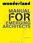 Wonderland Manual for Emerging Architects: How to establish and run an architecture practice in Europe