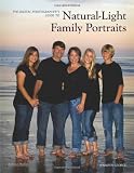 Digital Photographer's Guide to Natural-Light Family Portraits, The