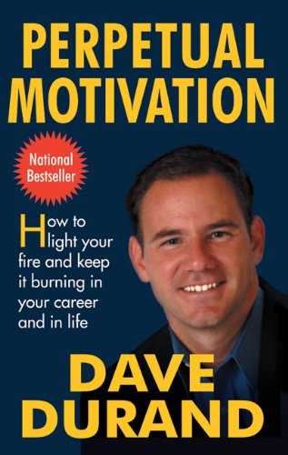 Perpetual Motivation: How to Light Your Fire and Keep It Burning in Your Career and in Life Book Image