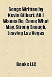Songs Written by Kevin Gilbert: All I Wanna Do, Come What May, Strong Enough, Leaving Las Vegas-