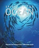 Spirit of the Ocean: Discover the Beauty of Our Underwater World