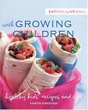 Eat Well Live Well with Growing Children: Healthy Kids' Recipes and Tips (Eat Well Live Well series)