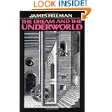 The Dream And The Underworld by James Hillman