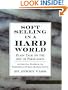 Soft Selling in a Hard World: Plain Talk on the Art of Persuasion