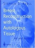 Breast Reconstruction with Autologous Tissue: Art and Artistry (Graduate textbook)