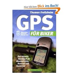 GPS f�r Biker: Das aktuelle Handbuch f�r Mountainbike, Rennrad und Tourenrad