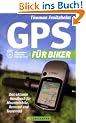 GPS f�r Biker: Das aktuelle Handbuch f�r Mountainbike, Rennrad und Tourenrad