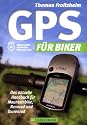 GPS f&uuml;r Biker: Das aktuelle Handbuch f&uuml;r Mountainbike, Rennrad und Tourenrad