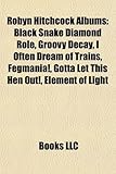 Robyn Hitchcock Albums: Black Snake Diamond Role, Groovy Decay, I Often Dream of Trains, Fegmania!, Gotta Let This Hen Out!, Element of Light-