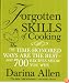 Forgotten Skills of Cooking: The Time-Honored Ways are the Best - Over 700 Recipes Show You Why