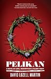 Pelikan: A Novel of Love, Redemption & Felony Theft