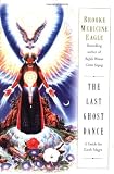 The Last Ghost Dance: A Guide for Earth Mages The Last Ghost Dance: A Guide for Earth Mages