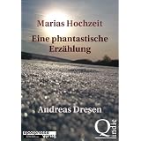 Marias Hochzeit - Eine phantastische Erz�hlung (Phantastische Geschichten im epospresse-Verlag)von "Andreas Dresen"