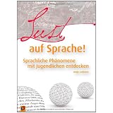 Lust auf Sprache!: Sprachliche Ph�nomene mit Jugendlichen entdeckenvon "Antje Lehbrink"