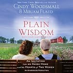 Plain Wisdom: An Invitation into an Amish Home and the Hearts of Two Women | Cindy Woodsmall,Miriam Flaud