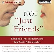 Not 'Just Friends': Rebuilding Trust and Recovering Your Sanity After Infidelity | [Shirley P. Glass, Jean Coppock Staeheli]