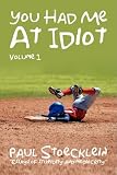 You Had Me At Idiot: Volume 1