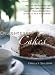 Enlightened Cakes: More Than 100 Decadently Light Layer Cakes, Bundt Cakes, Cupcakes, Cheesecakes, and More, All with Less Fat and Fewer Calories