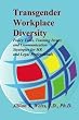 Transgender Workplace Diversity: Policy Tools, Training Issues and Communication Strategies for HR and Legal Professionals