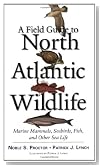 A Field Guide to North Atlantic Wildlife: Marine Mammals, Seabirds, Fish, and Other Sea Life
