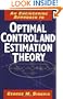 An Engineering Approach to Optimal Control and Estimation Theory