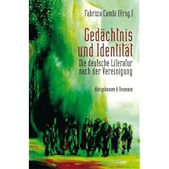 Ged�chtnis und Identit�t: Die deutsche Literatur nach der Vereinigung