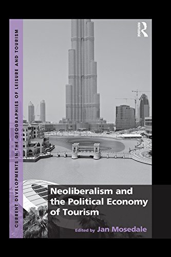 Neoliberalism and the Political Economy of Tourism (Current Developments in the Geographies of Leisure and Tourism)