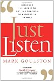 Just Listen: Discover the Secret to Getting Through to Absolutely Anyone