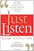 Just Listen: Discover the Secret to Getting Through to Absolutely Anyone
