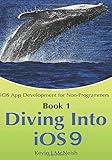 Book 1: Diving In - iOS App Development for Non-Programmers Series: The Series on How to Create iPhone & iPad Apps