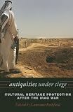 Antiquities Under Siege : Cultural Heritage Protection  After The Iraq War