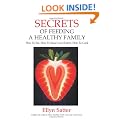 Secrets of Feeding a Healthy Family: How to Eat, How to Raise Good Eaters, How to Cook