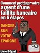 DANGER SUR VOTRE EPARGNE Comment prot�ger votre argent d'une faillite bancaire en 6 �tapes
